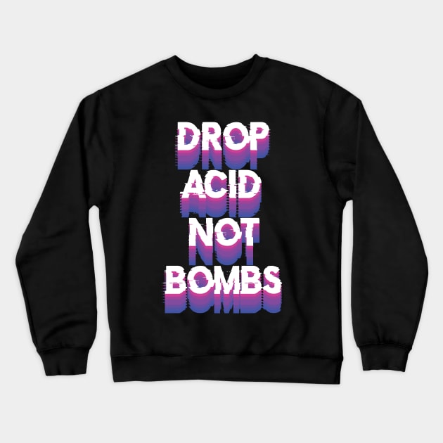 LSD Tshirt Drop Acid Not Bombs Crewneck Sweatshirt by avshirtnation